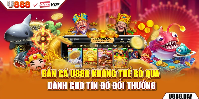 Bắn Cá U888 không thể bỏ qua dành cho tín đồ đổi thưởng 